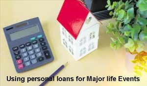 Using personal loans for Major life Events