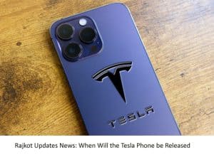 Rajkot Updates News: When Will the Tesla Phone be Released